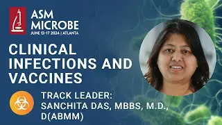Clinical Infections and Vaccines (CIV) track - ASM Microbe 2024