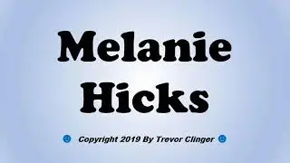 How To Pronounce Melanie Hicks