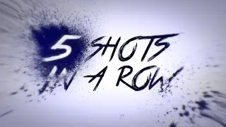 5 Shots in a Row!