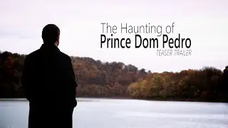 THE HAUNTING OF PRINCE DOM PEDRO - TEASER TRAILER