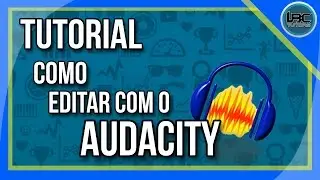 Como Editar com o AUDACITY. (Audacity) - Tutorial