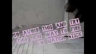Try this new way to fire your matchstick