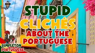 Stupid Clichés About the Portuguese