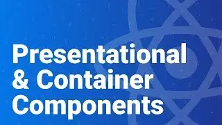 React Design Patterns: Presentational and Container Components