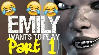 EMILY WANTS TO PLAY PART 1