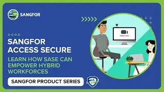 Sangfor Access Secure - The Benefits of SASE (Secure Access Service Edge) to Hybrid Work