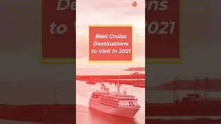 Best Cruise Destinations to Visit in 2021