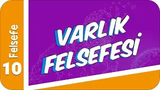10. Sınıf Felsefe: Varlık Felsefesi 
