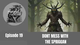 Podcast Folklore | Episode 19| Don't Mess With The Spriggan