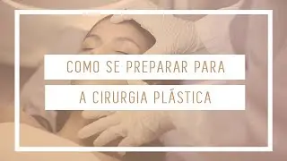 Como Se Preparar Para a Cirurgia Plástica | Dr Leandro Gontijo