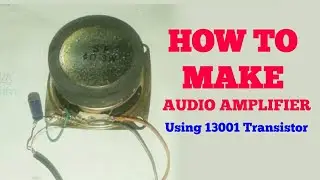 Mini Audio Amplifier | How To Make An Audio Amplifier Using 13001 Transistor | Audio Amplifie Proje