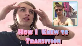 Deciding if Transition was Right for Me and the Journey (With Pictures)