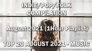 Indie/Pop/Folk Compilation - August 2021 (1Hour Playlist) TOP 20 AUGUST MUSIC 