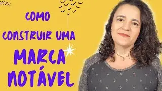 Como Construir uma Marca Notavel | Por Paula Carnielli