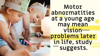 Poor motor performance at a younger age may mean vision deficits later in life, study suggests