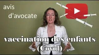 vaccination des enfants (Covid):  avis d’avocat