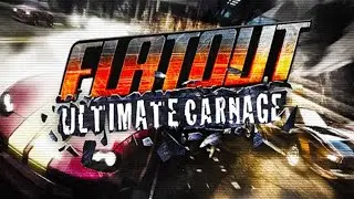 FlatOut: Ultimate Carnage | Ужасные Гонки Детства (Перезалив)