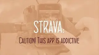 STRAVA: Caution! This app is addictive