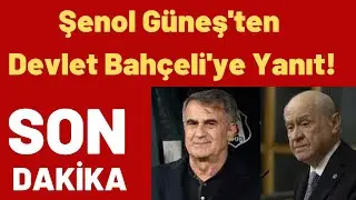 Şenol Güneş'ten Devlet Bahçeli'ye Yanıt!