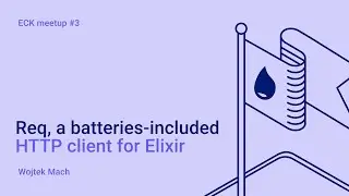 Wojtek Mach - Req, a batteries-included HTTP client for Elixir | Elixir Community Krakow
