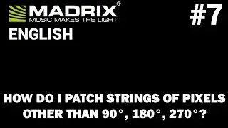 How do I patch strings of Pixels other than 90°, 180°, 270°? | MADRIX Beginner Tutorial #7 |