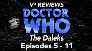 V³ REVIEWS: Classic Doctor Who - The Daleks (S1,E5-11)