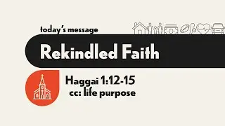 Rekindled Faith | Haggai 1:12-15 | Roger Sappington | Central Bible Church