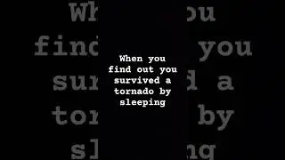 When you find out you survived a tornado by sleeping (sorry for not posting) #tornado #sleeping