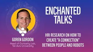 🎙️ Enchanted Talks • Goren Gordon : Établir une relation avec un robot social