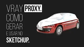 Vray proxy. Como gerar e usar no Sketchup.