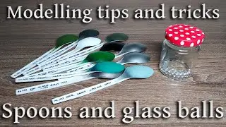 Modelling tips and tricks - plastic spoons and glass balls