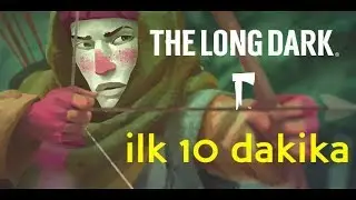 The Long Dark - Hikaye Modu - İlk 10 Dakika