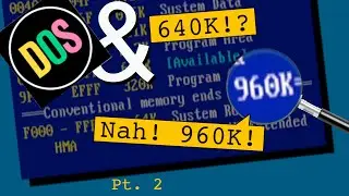 Mastering DOS Memory, Part 2: 960K Conventional Memory for DOS!