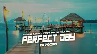 Sasha Lopez feat Radio Killer - Perfect Day ( DJ BOCIAN REMIX ) 2024