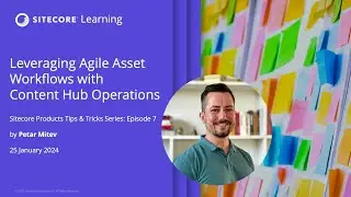 Leveraging agile asset workflows with Content Hub Operations