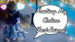Meeting My Online Best Friend! 