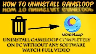 how to uninstall gameloop on pc I without any software I completely uninstall I in 2020