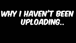 Why I haven't been uploading.. :(