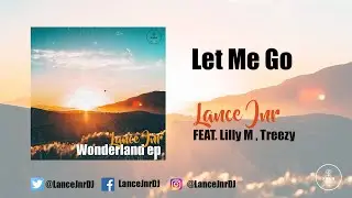Lance Jnr Feat Lilly M , Treezy - Let Me Go ( Official Audio )