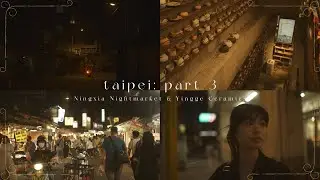 Ningxia Nightmarket & Yingge Ceramics Street | Taipei, Part 3, a vlog | 寧夏夜市, 鶯歌老街 | 台北
