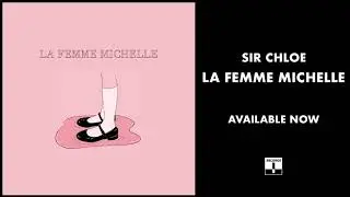 Sir Chloe - La Femme Michelle (Official Audio)