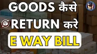 Goods कैसे return करे E way bill by CS KK Agrawal | How to return goods |#gst #ewaybill #gstupdates