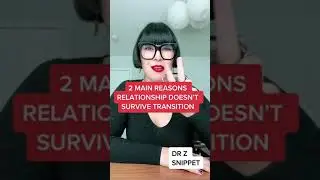 Here are 2 main reasons relationship does not survive transition.