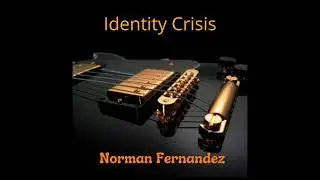 Identity Crisis - Original Composition - Norman Fernandez