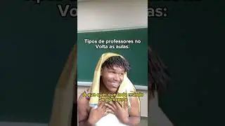 Tipos de professores no voltas as aulas: kakakakakakakakakakakakaka 