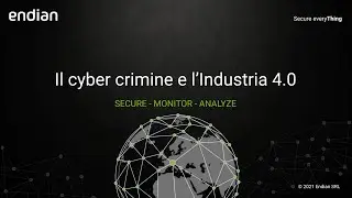 Endian Webinar - Il cyber crimine e l’Industria 4 0