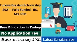 turkiye burslari scholarship 2021  fully funded in turkey- how to apply for turkish scholarship 2021