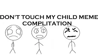 Dont touch my child MEME Complitation