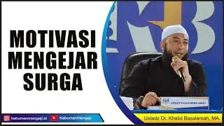 Motivasi untuk Masuk Surga!! - Ustadz Dr. Khalid Basalamah, MA.
