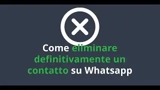 Come eliminare definitivamente un contatto WhatsApp